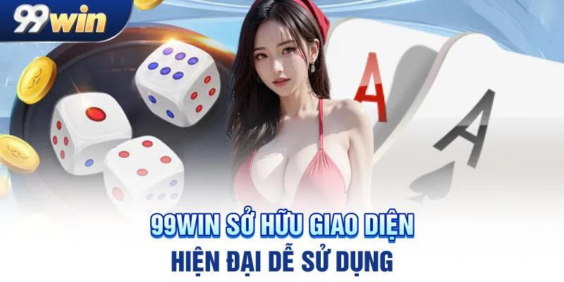 99win sở hữu giao diện hiện đại dễ sử dụng