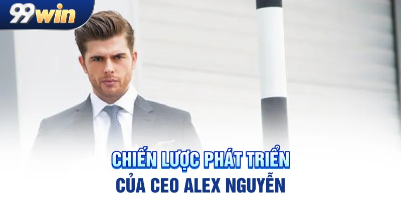 Chiến lược phát triển của CEO Alex Nguyễn