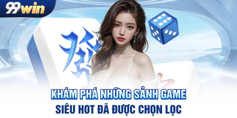 Khám phá những sảnh game siêu hot đã được chọn lọc