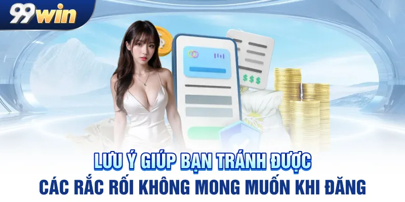Lưu ý giúp bạn tránh được các rắc rối không mong muốn khi đăng nhập