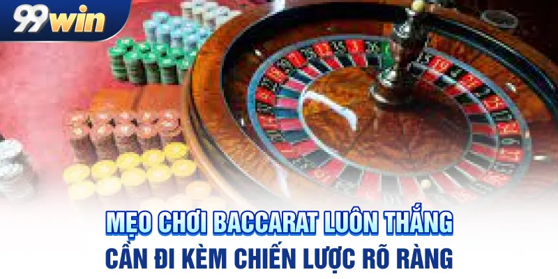 Mẹo chơi baccarat luôn thắng cần đi kèm chiến lược rõ ràng