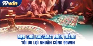 meo-choi-baccarat-luon-thang-toi-uu-loi-nhuan-cung-99win_11zon (1)