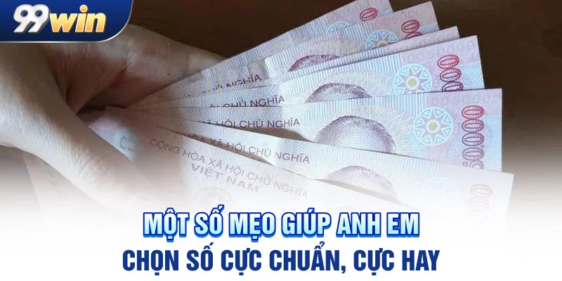 Một số mẹo giúp anh em chọn số cực chuẩn, cực hay
