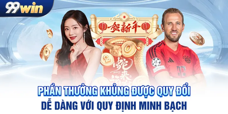 Phần thưởng khủng được quy đổi dễ dàng với quy định minh bạch