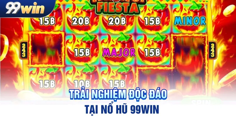 Trải nghiệm độc đáo tại nổ hũ 99win